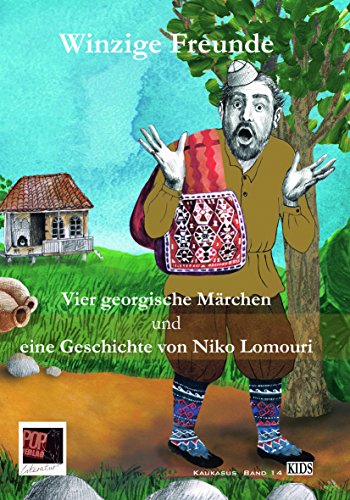 Winzige Freunde: Vier georgische Märchen und eine Geschichte von Niko Lomouri für die jüngsten Leser ausgewählt und übersetzt von Steffi ... Artschil Chotiwari. (Kids: Kinderliteratur)