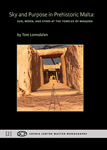 Sky and Purpose in Prehistoric Malta: Sun, Moon, and Stars at the Temples of Mnajdra (Sophia Centre Master Monographs, Band 2) von Sophia Centre Press