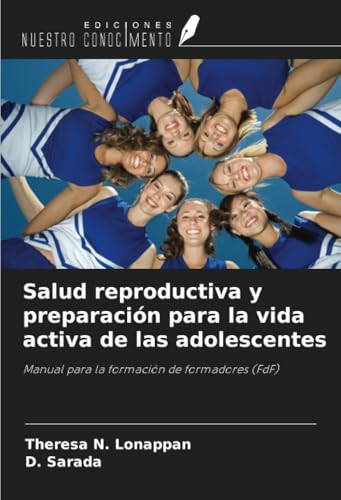 Salud reproductiva y preparación para la vida activa de las adolescentes: Manual para la formación de formadores (FdF) von Ediciones Nuestro Conocimiento