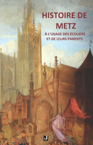 Histoire de Metz à l'usage des écoliers et de leurs parents