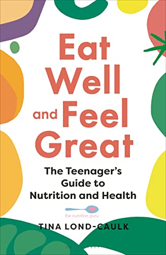 Eat Well and Feel Great: The Teenager's Guide to Nutrition and Health von Green Tree