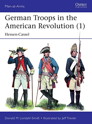 German Troops in the American Revolution (1): Hessen-Cassel (Men-at-Arms) von Osprey Publishing (UK)