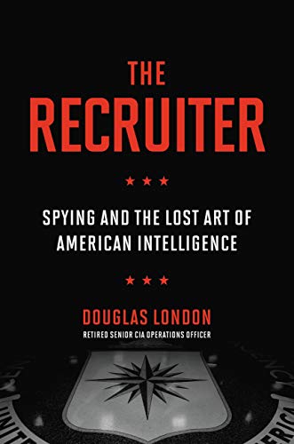 The Recruiter: Spying and the Lost Art of American Intelligence von Hachette Books