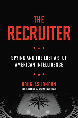 The Recruiter: Spying and the Lost Art of American Intelligence von Grand Central Publishing
