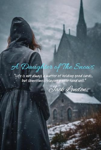 A Daughter of The Snows: “Life is not always a matter of holding good cards, but sometimes, playing a poor hand well.” von Independently published