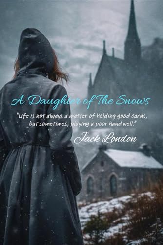 A Daughter of The Snows: “Life is not always a matter of holding good cards, but sometimes, playing a poor hand well.” von Independently published