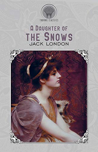 A Daughter of the Snows (Throne Classics)