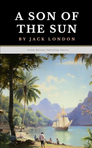A Son of the Sun: The Original 1912 Adventure Classic