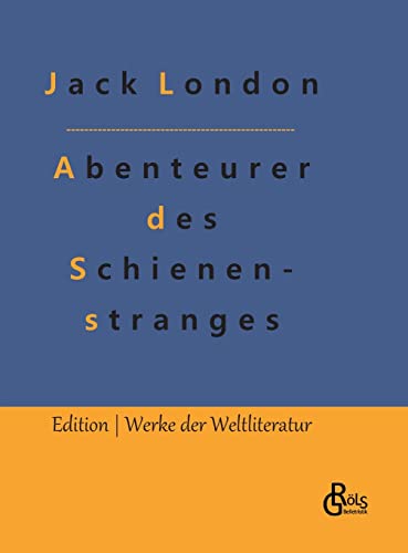 Abenteurer des Schienenstranges (Edition Werke der Weltliteratur - Hardcover) Abenteurer des Schienenstranges (Edition Werke der Weltliteratur - Hardcover) von Gröls Verlag