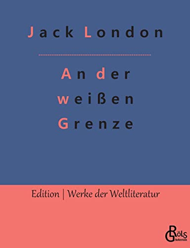 An der weißen Grenze (Edition Werke der Weltliteratur) von Gröls Verlag