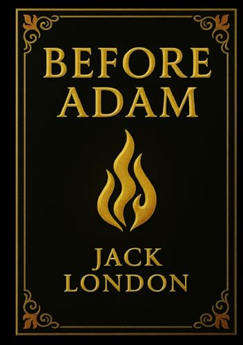 Before Adam (Large Print Edition): A journey into the primal roots of human evolution and survival in a prehistoric world of mystery, danger, and discovery von Independently published