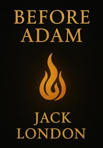 Before Adam (Large Print Edition): A journey into the primal roots of human evolution and survival in a prehistoric world of mystery, danger, and discovery von Independently published
