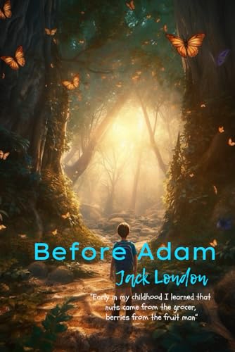 Before Adam: “Early in my childhood I learned that nuts came from the grocer, berries from the fruit man” Before Adam: “Early in my childhood I learned that nuts came from the grocer, berries from the fruit man” von Independently published