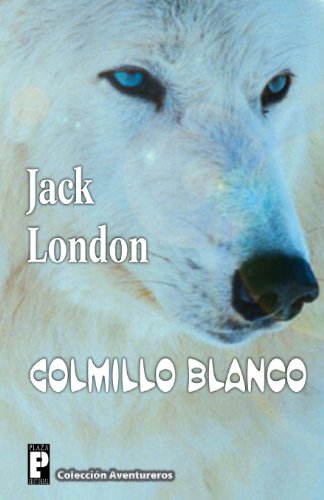 Colmillo Blanco Colmillo Blanco von CreateSpace Independent Publishing Platform