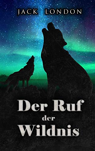 Der Ruf der Wildnis (Roman Klassiker in neuer Rechtschreibung, Band 1) von Independently Published
