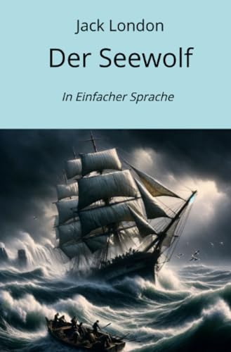 Der Seewolf: In Einfacher Sprache
