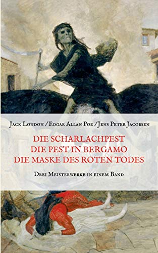 Die Scharlachpest, Die Pest in Bergamo, Die Maske des Roten Todes - Drei Meisterwerke in einem Band (Die kleine Pest-Bibliothek)