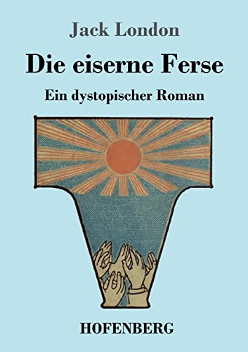 Die eiserne Ferse: Ein dystopischer Roman