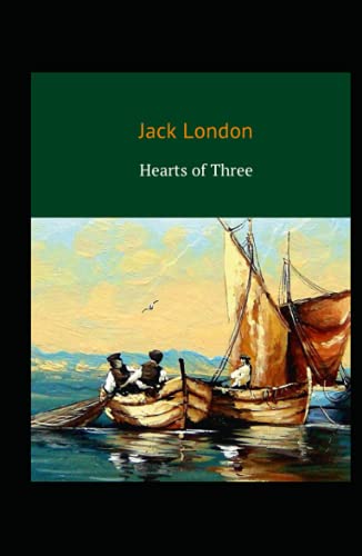 Hearts of Three: Jack London (Classics, Literature, Action & Adventure) [Annotated]