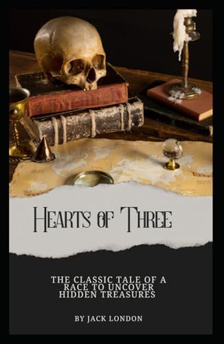 Hearts of Three: The Thrilling Tale of a Race to Uncover Hidden Treasures (Annotated): Annotated with a Detailed Biography, Literary Analysis, Essays by the Author, and Historical Context. von Independently published