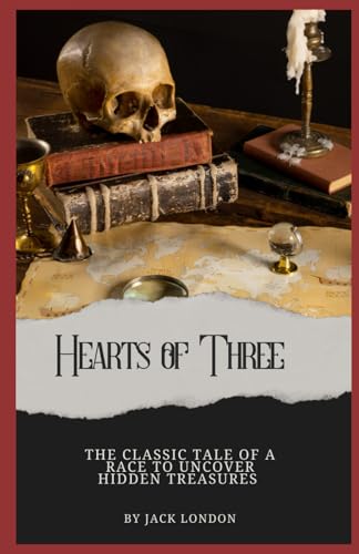 Hearts of Three: The Thrilling Tale of a Race to Uncover Hidden Treasures (Annotated): Annotated with a Detailed Biography, Literary Analysis, Essays by the Author, and Historical Context. von Independently published