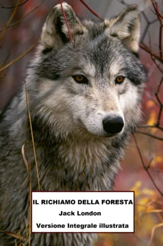 Il richiamo della foresta: Versione integrale arricchita da splendide e rare foto sulle dure condizioni di vita dei cercatori d'oro e avventurieri dell'Alaska Il richiamo della foresta: Versione integrale arricchita da splendide e rare foto sulle dure condizioni di vita dei cercatori d'oro e avventurieri dell'Alaska