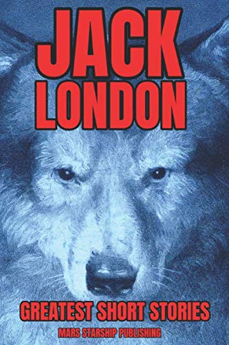 JACK LONDON GREATEST SHORT STORIES von Independently published