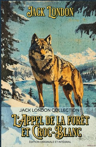 Jack London Collection : L’Appel de la forêt et Croc-Blanc Édition originale et intégral Jack London Collection : L’Appel de la forêt et Croc-Blanc Édition originale et intégral von Independently published