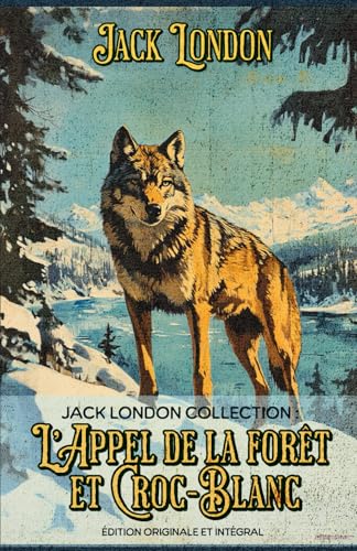 Jack London Collection : L’Appel de la forêt et Croc-Blanc Édition originale et intégral Jack London Collection : L’Appel de la forêt et Croc-Blanc Édition originale et intégral von Independently published