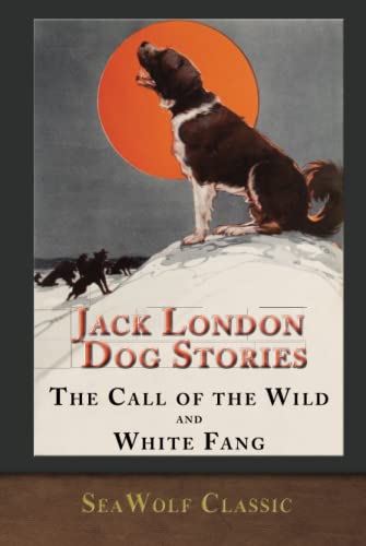 Jack London Dog Stories (Illustrated): The Call of the Wild and White Fang von SeaWolf Press