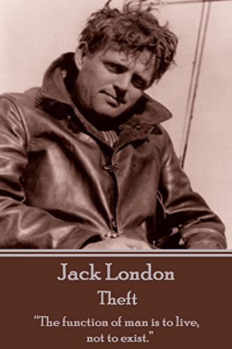 Jack London - Theft: “The function of man is to live, not to exist.” von London Publishing