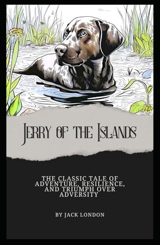 Jerry of the Islands: Jack London’s Classic Tale of Adventure, Resilience, and Triumph Over Adversity (Annotated). von Independently published