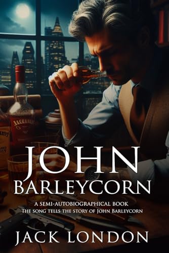 John Barleycorn (Classic Illustrated and Annotated)