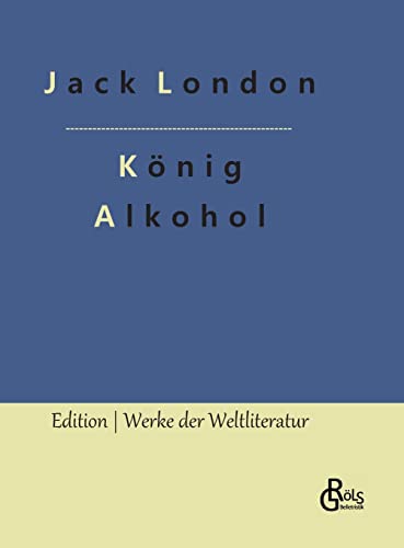 König Alkohol (Edition Werke der Weltliteratur - Hardcover) von Gröls Verlag