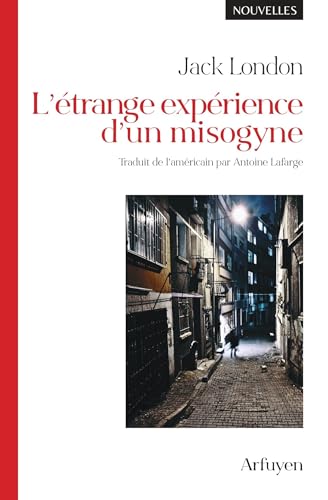 L'étrange expérience d'un misogyne: Nouvelles L'étrange expérience d'un misogyne: Nouvelles von ARFUYEN