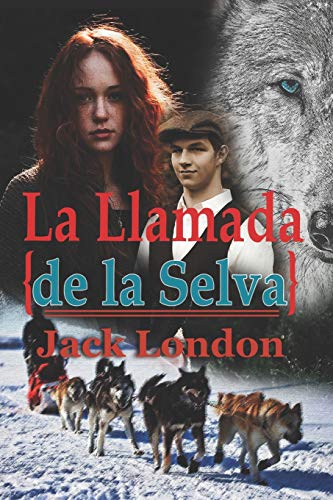 La Llamada de la Selva Jack London: Con original ilustrado (The Call Of The Wild Spanish Edition with Classics Illustrated)