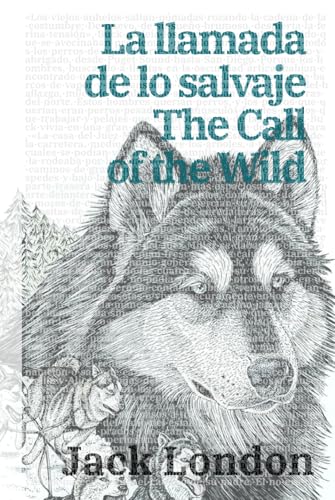 La llamada de lo salvaje - The Call of the Wild: Texto paralelo bilingüe - Bilingual edition: Inglés - Español / English - Spanish (Ediciones Bilingües, Band 20) von Rosetta Edu