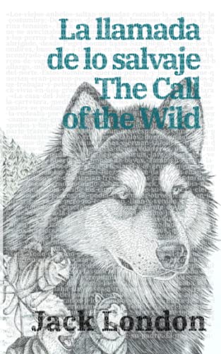 La llamada de lo salvaje - The Call of the Wild: Texto paralelo bilingüe - Bilingual edition: Inglés - Español / English - Spanish (Ediciones bilingües, Band 20) von Rosetta Edu