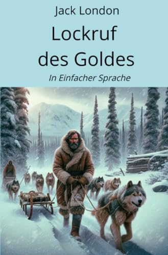 Lockruf des Goldes: In Einfacher Sprache Lockruf des Goldes: In Einfacher Sprache von epubli