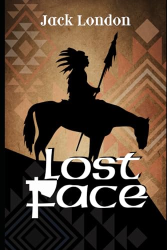 Lost Face: : by Jack London : Classic Illustrations - Annotated - Vintage Classics Edition