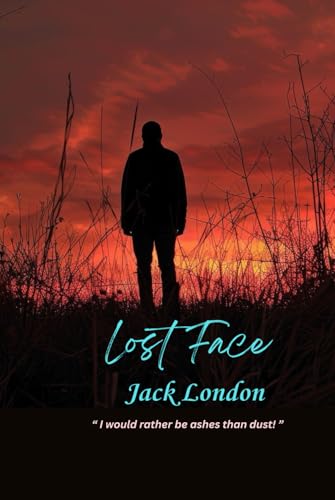 Lost Face: “ I would rather be ashes than dust! ” Lost Face: “ I would rather be ashes than dust! ” von Independently published