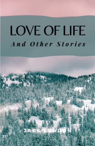 Love of Life and Other Stories: (Annotated)
