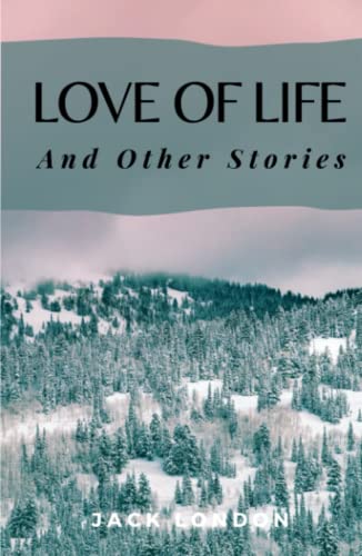 Love of Life and Other Stories: (Annotated)