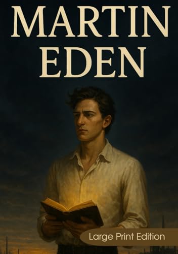 Martin Eden (Large Print Edition): A powerful philosophical novel about ambition, class struggle, and the search for meaning in early 20th-century America von Independently published