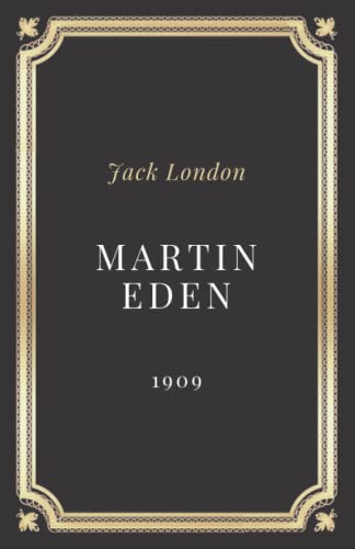 Martin Eden Jack London: Texte intégral (Annoté d'une biographie)