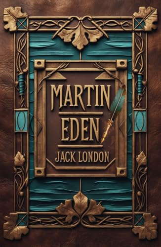 Martin Eden: Jack London’s Epic Coming-of-Age American Classic Martin Eden: Jack London’s Epic Coming-of-Age American Classic von Independently published