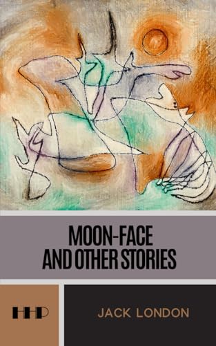 Moon-Face and Other Stories: The 1906 Short Story Collection