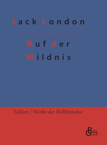 Ruf der Wildnis (Edition Werke der Weltliteratur - Hardcover) von Gröls Verlag