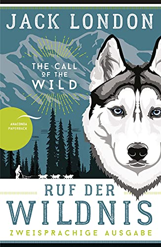 Ruf der Wildnis / The Call of the Wild: Deutsch Englisch Zweisprachige Lektüre / Parallel gesetzter Text / Klassiker im Original lesen (Anacondas zweisprachige Bücher, Band 16) von ANACONDA