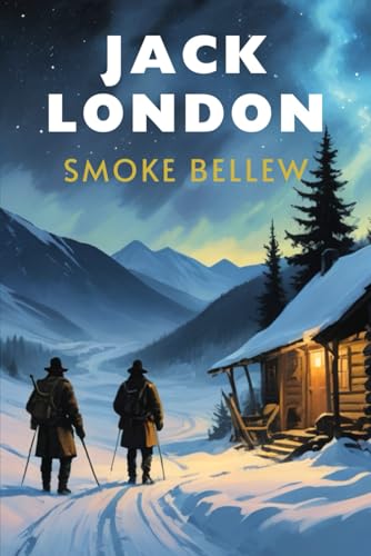 Smoke Bellew: A Collection of Frontier Tales and Yukon Adventures Smoke Bellew: A Collection of Frontier Tales and Yukon Adventures von Independently published